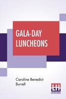 Gala-Day Luncheons: A Little Book Of Suggestions 1164654640 Book Cover