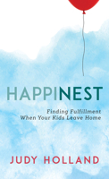 Happinest: Finding Fulfillment When Your Kids Leave Home 1538130580 Book Cover