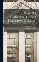 How to Cultivate and Preserve Celery 1018974946 Book Cover