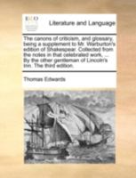 The Canons of Criticism, and Glossary, Being a Supplement to Mr. Warburton's Edition of Shakspear, Collected from the Notes in That Celebrated Work, and Proper to Be Bound Up with It 1170496636 Book Cover