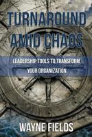 Turnaround amid Chaos: Leadership Tools to Transform Your Organization 154561055X Book Cover