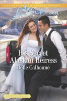 His Secret Alaskan Heiress 0373899521 Book Cover