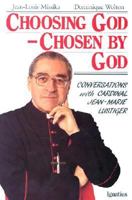 Choosing God, Chosen by God: Conversations With Jean-Marie Cardinal Lustiger 0898702305 Book Cover