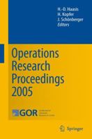 Operations Research Proceedings 2005: Selected Papers of the Annual International Conference of the German Operations Research Society (Gor) 3540325379 Book Cover