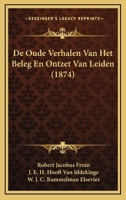 De Oude Verhalen Van Het Beleg En Ontzet Van Leiden (1874) 116757169X Book Cover