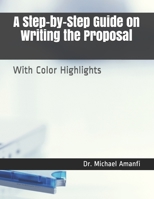 A Step-by-Step Guide on Writing the Proposal: With Color Highlights 1687315248 Book Cover