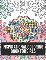 Inspirational Coloring Book For Girls: And Though She Be But Little, She Is Fierce , A Relaxation And Stress Relief Coloring Pages With Inspirational Quotes. B08RRGMQ16 Book Cover
