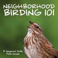 Neighborhood Birding 101 - An Identification Guide to Washington, Oregon & Northern California's Most Common Neighborhood Birds 1737169800 Book Cover