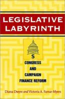 Legislative Labyrinth: Congress and Campaign Finance Reform 1568025688 Book Cover