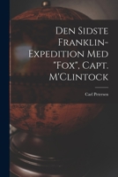Den Sidste Franklin-expedition Med Fox, Capt. M'Clintock [microform] 1014186242 Book Cover