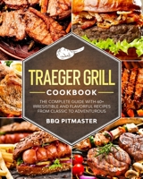 Traeger Grill Cookbook: The complete Guide With 60+ Irresistible And Flavorful Recipes From Classic to Adventurous 1801580413 Book Cover