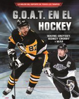 G.O.A.T. En El Hockey: Wayne Gretzky, Sidney Crosby Y Mas (Hockey's G.O.A.T.) (Lo Mejor del DePorte de Todos los Tiempos (Sports' Greatest Of All Time) (Lerner (Tm) Sports en Espa) B0GN7DYXK2 Book Cover