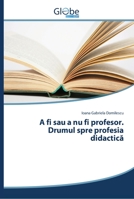 A fi sau a nu fi profesor. Drumul spre profesia didactică 6202486635 Book Cover