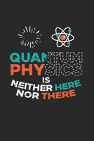Quantum Physics Is Neither Here Nor There: Notebook Compact 6 x 9 inches Blank Dot Grid 120 Cream Paper (Diary, Notebook, Composition Book, Writing Tablet) 167076849X Book Cover