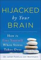 Hijacked by Your Brain: How to Free Yourself When Stress Takes Over 1402273282 Book Cover