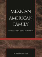 The Mexican American Family: Tradition and Change 0930390253 Book Cover