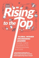 Rising to the Top: Global Women Engineering Leaders Share their Journeys to Professional Success 0359914497 Book Cover