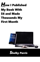 How I Published My Book With $6 and Made Thousands My First Month 1708738851 Book Cover