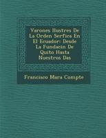 Varones Ilustres De La Orden Ser�fica En El Ecuador: Desde La Fundaci�n De Quito Hasta Nuestros D�as 128695245X Book Cover