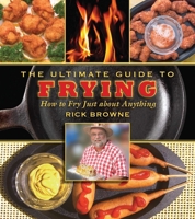 The Ultimate Guide to Frying: How to Fry Just about Anything 1616080663 Book Cover