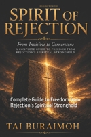 Dealing with The Spirit of Rejection: Complete Guide to Freedom from Rejection’s Spiritual Stronghold B0H4SHXDL6 Book Cover