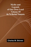 Myths and Legends of Our Own Land - Volume 09: as to buried treasure 9374593769 Book Cover