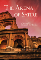 The Arena of Satire: Juvenal's Search for Rome (Volume 52) (Oklahoma Series in Classical Culture) 0806194170 Book Cover