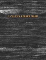 3 Column Ledger Book: Accounting Ledger Notebook for Bookkeeping Record Book 1081468076 Book Cover