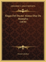 Elogio Del Doctor Alonso Diaz De Montalvo (1870) 1167369440 Book Cover