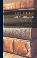 Cyrus Hall McCormick: His Life and Work: His Life and Work 1015802052 Book Cover