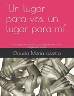 "Un lugar para vos, un lugar para mi": La integración escolar como plataforma de la integración social B08ZF64S7X Book Cover