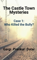 The Castle Town Mysteries Case 1 - Who Killed the Bully? 1648504051 Book Cover