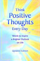 Think Positive Thoughts Every Day: Poems to Inspire a Brighter Outlook on Life (Selp-Help)