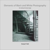 Elements of Black and White Photography: The Making of Twenty Images 0817438211 Book Cover