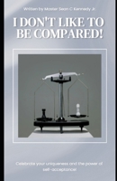 I DON'T LIKE TO BE COMPARED! B0DXVYXHNS Book Cover