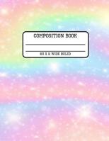 Composition Book Wide Ruled: Rainbow Sparkles Trendy Awesome Back to School Composition Book for Teachers, Students, Kids and Teens 1080064443 Book Cover