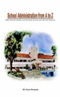 School Administration from A to Z: 450 Proven Guides for Initiating Action and Getting Results 1403377014 Book Cover