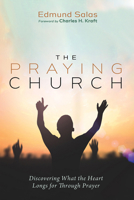 The Praying Church: Discovering What the Heart Longs for Through Prayer 1725277786 Book Cover