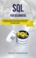 Sql for Beginners: The Fundamental Language for Data Science to Mastering Databases. An Essential Guide you Can't Miss to Learn Sql in 7 Days or Less, with Hands-on Projects. 1801131864 Book Cover