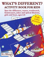 What's different? Activity book for kids: Spot the difference, mazes, wordsearch, brainteasers, jokes and optical illusions, girls and boys, ages 6-8 8409251647 Book Cover