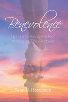 Benevolence: Good Intentions Are Not Always as They Appear B0BSMQVXZ5 Book Cover