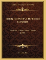 Fasting Reception Of The Blessed Sacrament: A Custom Of The Church Catholic (1882) 1104055333 Book Cover