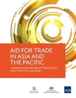 Aid for Trade in Asia and the Pacific: Thinking Forward about Trade Costs and the Digital Economy 9292570285 Book Cover