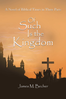 Of Such Is The Kingdom, A Novel of Biblical Times 1973686619 Book Cover