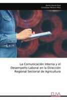La Comunicación Interna y el Desempeño Laboral en la Dirección Regional Sectorial de Agricultura (Spanish Edition) 9999327516 Book Cover