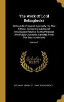 The Work Of Lord Bolingbroke: With A Life, Prepared Expressly For This Edition, Containing Additional Information Relative To His Personal And Public Character, Selected From The Best Authorities; Vol 1010746898 Book Cover