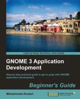 GNOME 3 Application Development Beginner's Guide 1849519420 Book Cover