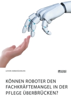 Können Roboter den Fachkräftemangel in der Pflege überbrücken? (German Edition) 3964870064 Book Cover