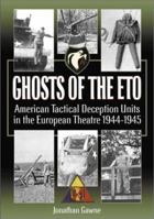 GHOSTS OF THE ETO: American Tactical Deception Units in the European Theater, 1944 - 1945 0971170959 Book Cover