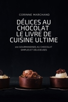 D�lices Au Chocolat Le Livre de Cuisine Ultime 1804653268 Book Cover
